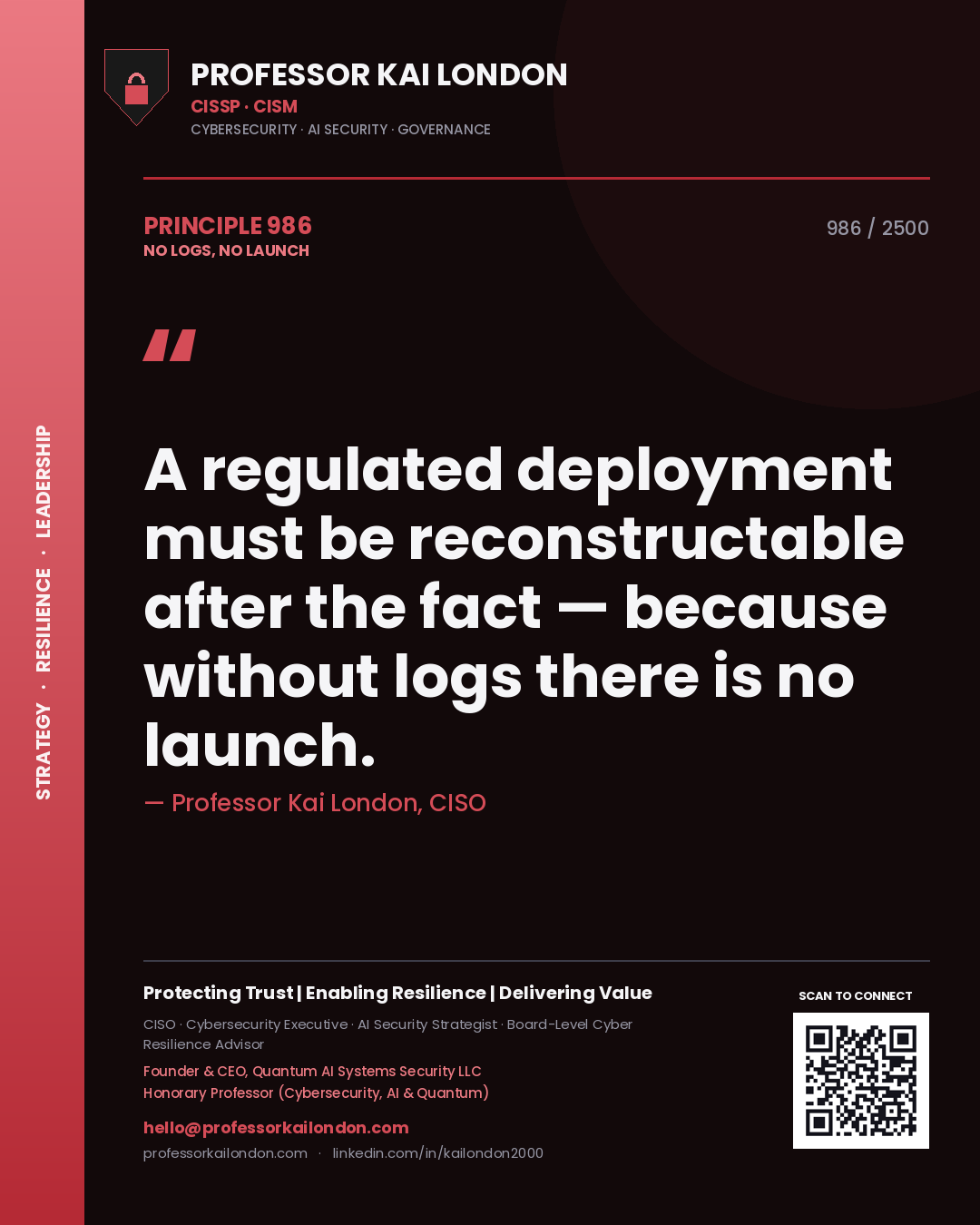 Professor Kai London principle 986: A regulated deployment must be reconstructable after the fact — because without logs there is no launch.