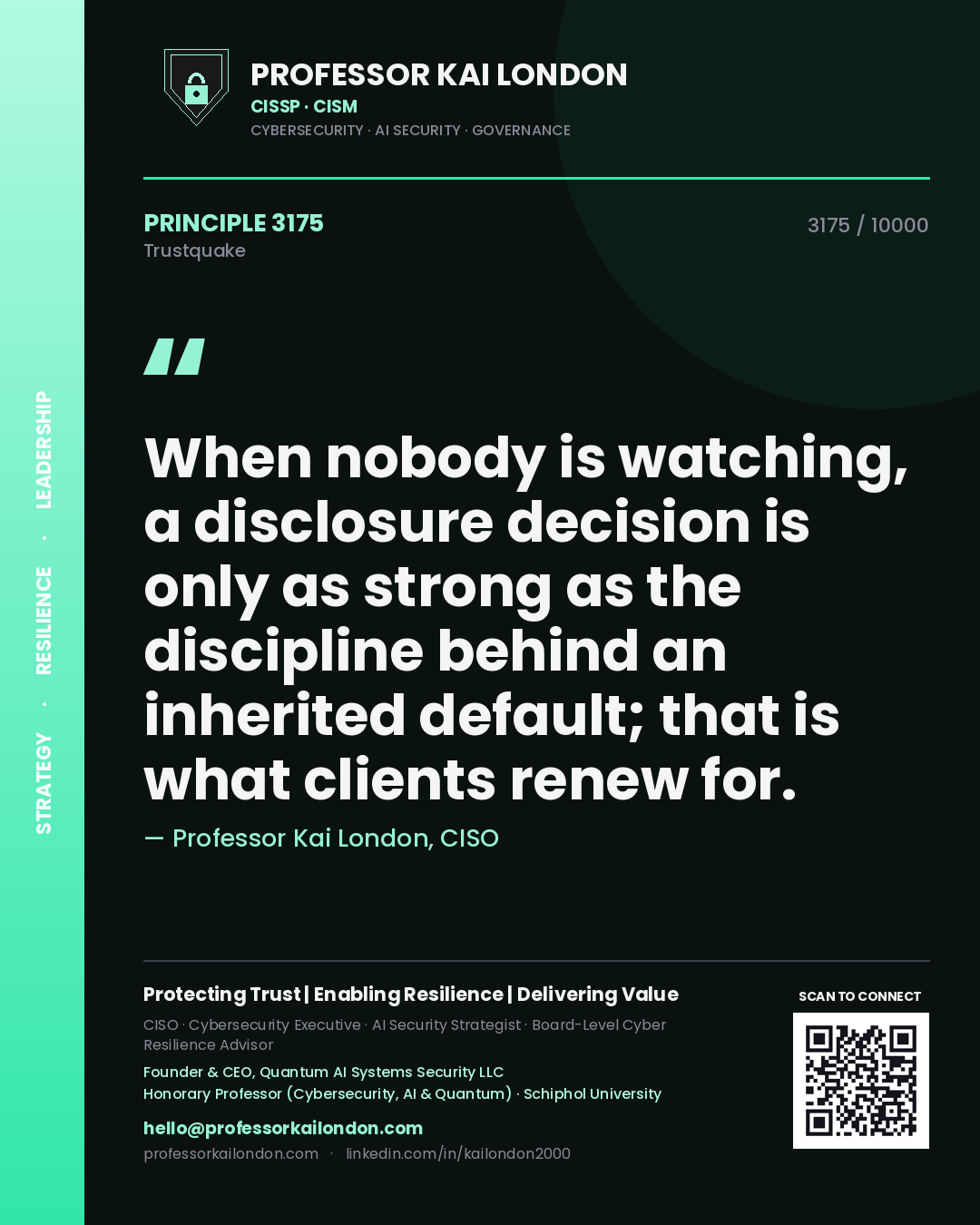 Quote card by Professor Kai London reading 'When nobody is watching, a disclosure decision is only as strong as the discipline behind an inherited default; that is what clients renew for.'. From the book Trustquake.