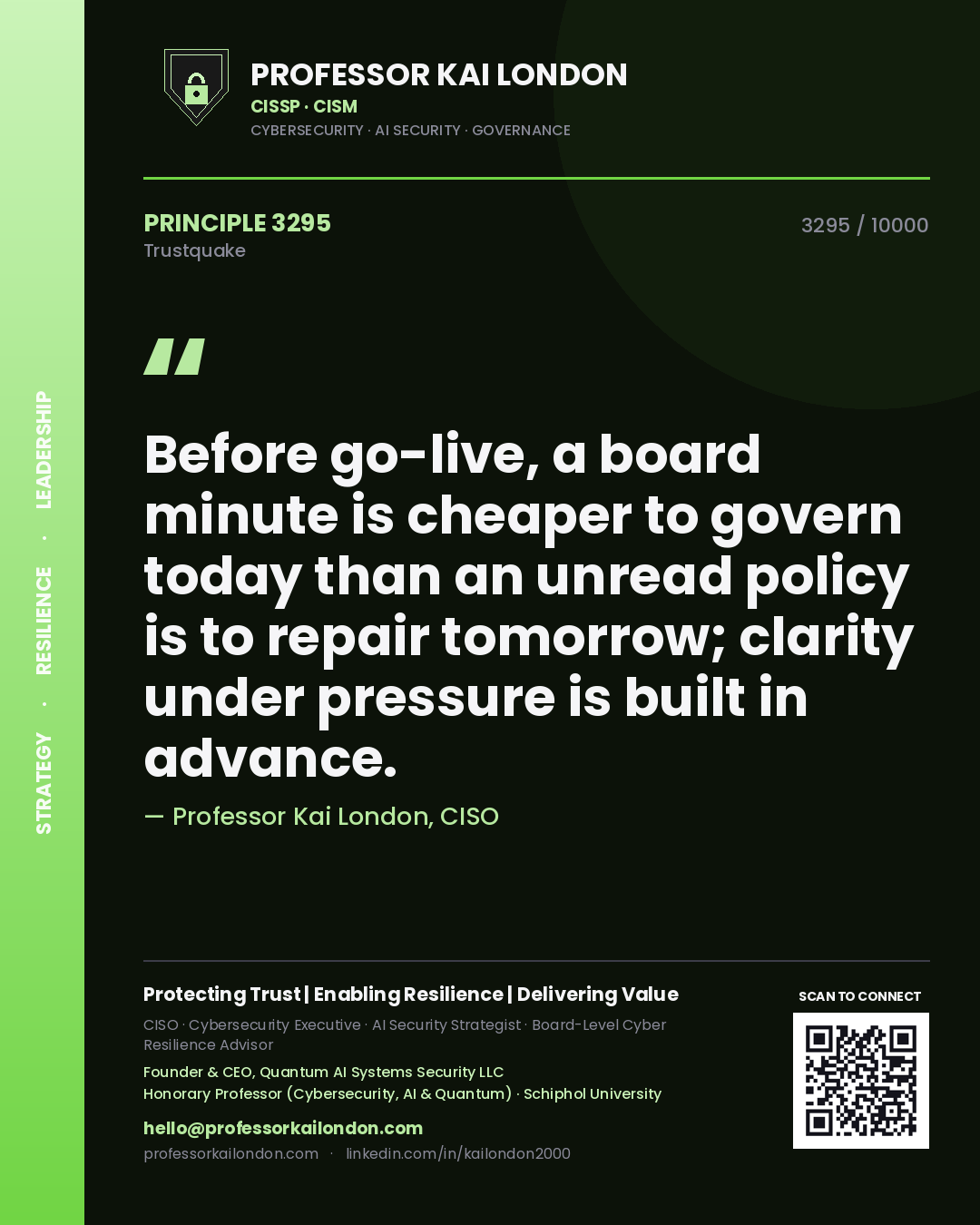 Quote card by Professor Kai London reading 'Before go-live, a board minute is cheaper to govern today than an unread policy is to repair tomorrow; clarity under pressure is built in advance.'. From the book Trustquake.