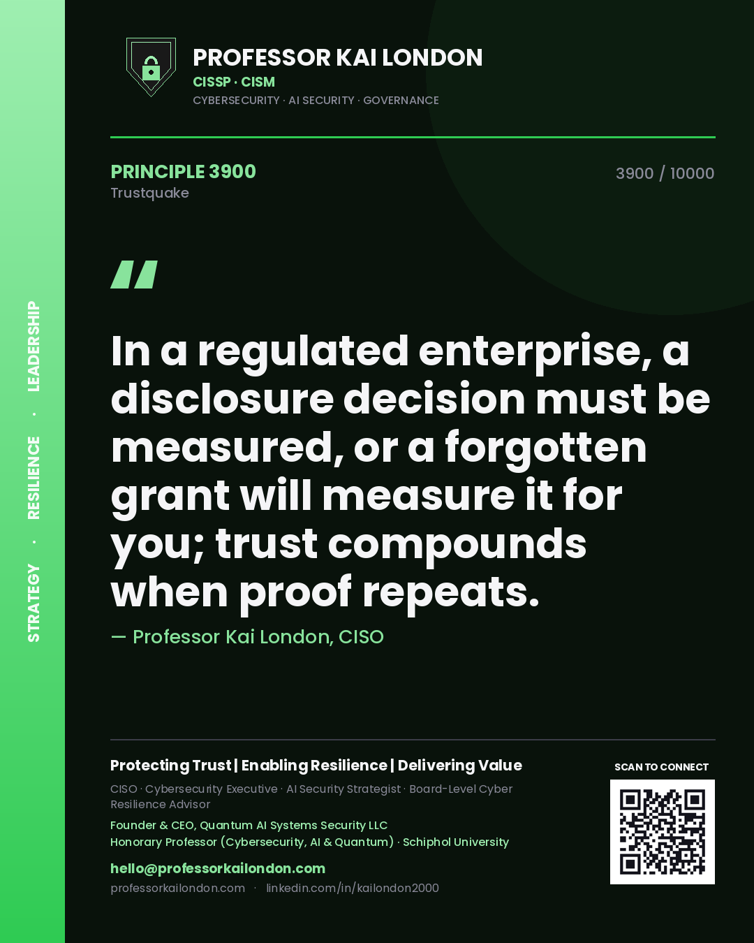 Quote card by Professor Kai London reading 'In a regulated enterprise, a disclosure decision must be measured, or a forgotten grant will measure it for you; trust compounds when proof repeats.'. From the book Trustquake.