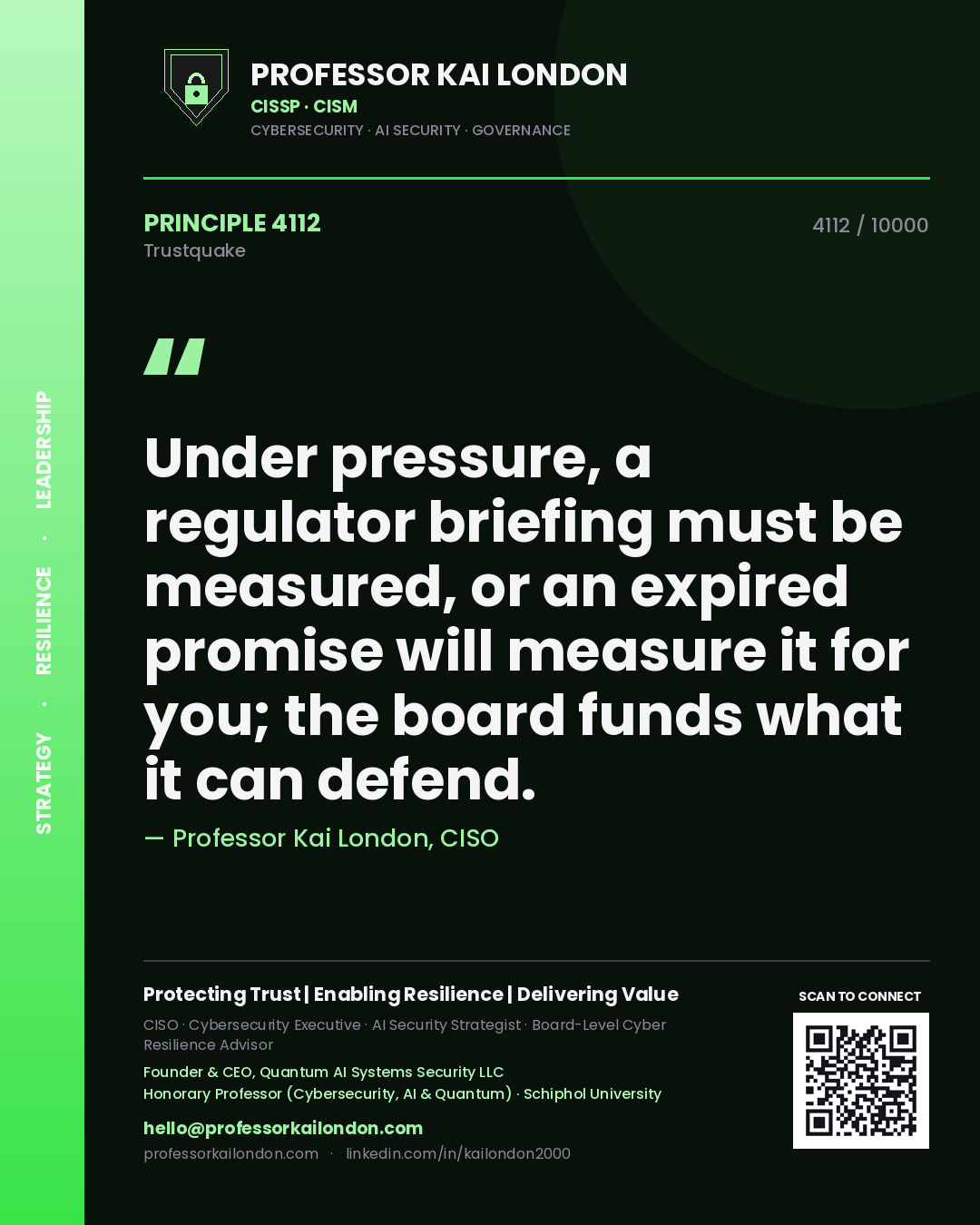 Professor Kai London principle 4112: Under pressure, a regulator briefing must be measured, or an expired promise will measure it for you; the board funds what it can defend.