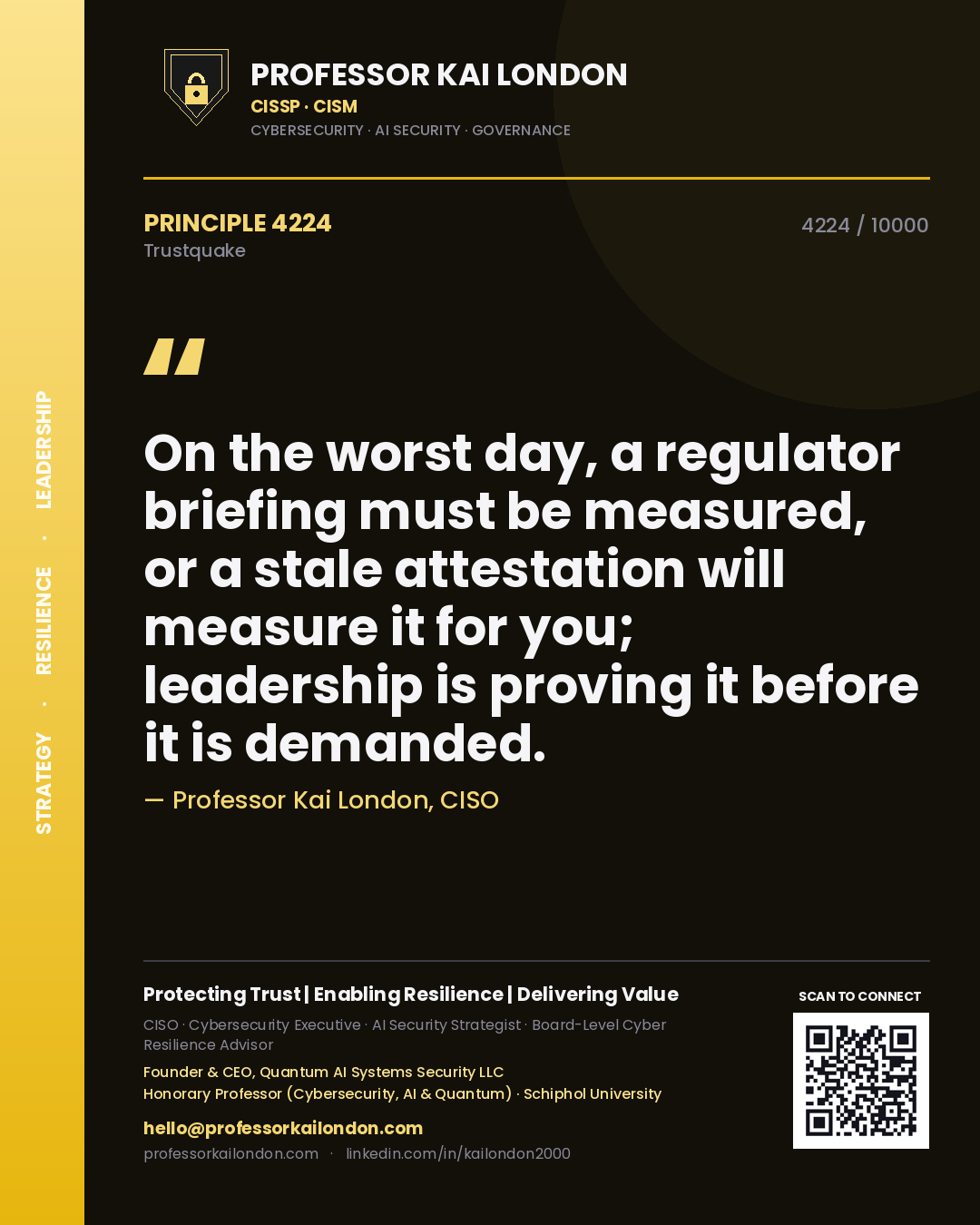 Quote card by Professor Kai London reading 'On the worst day, a regulator briefing must be measured, or a stale attestation will measure it for you; leadership is proving it before it is demanded.'. From the book Trustquake.