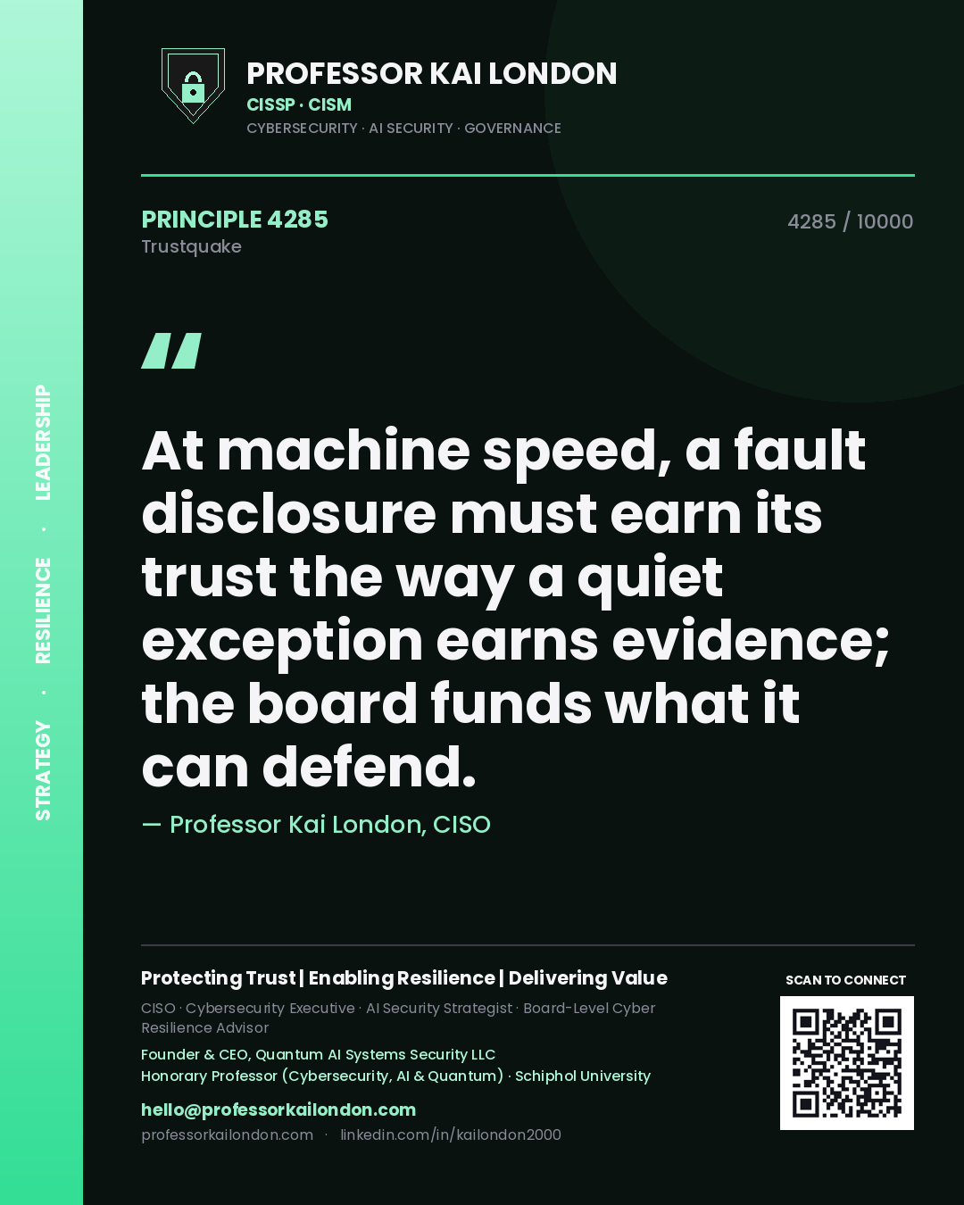Quote card by Professor Kai London reading 'At machine speed, a fault disclosure must earn its trust the way a quiet exception earns evidence; the board funds what it can defend.'. From the book Trustquake.