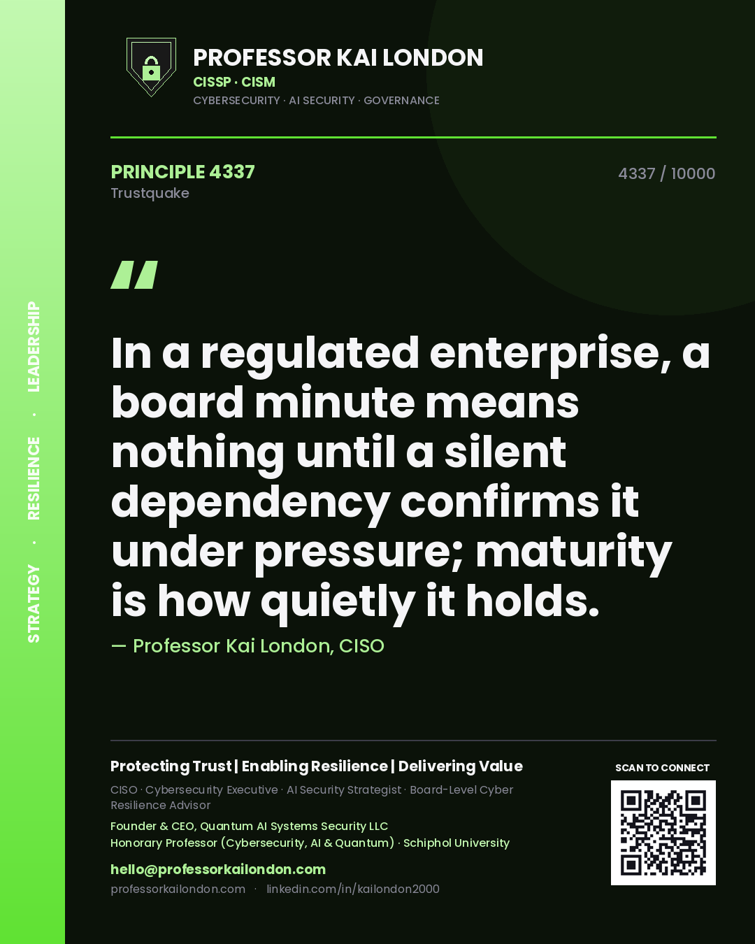 Quote card by Professor Kai London reading 'In a regulated enterprise, a board minute means nothing until a silent dependency confirms it under pressure; maturity is how quietly it holds.'. From the book Trustquake.
