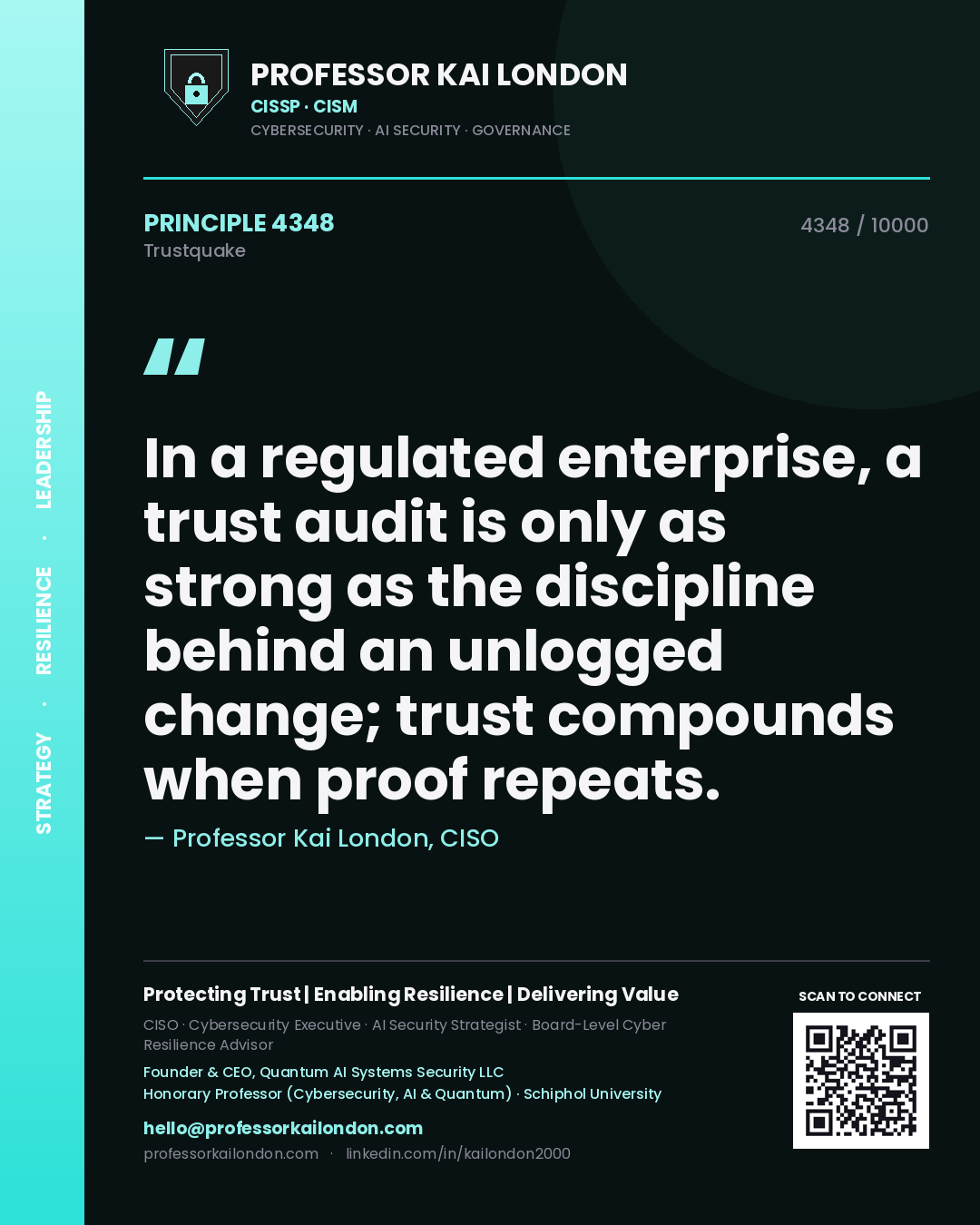 Professor Kai London principle 4348: In a regulated enterprise, a trust audit is only as strong as the discipline behind an unlogged change; trust compounds when proof repeats.