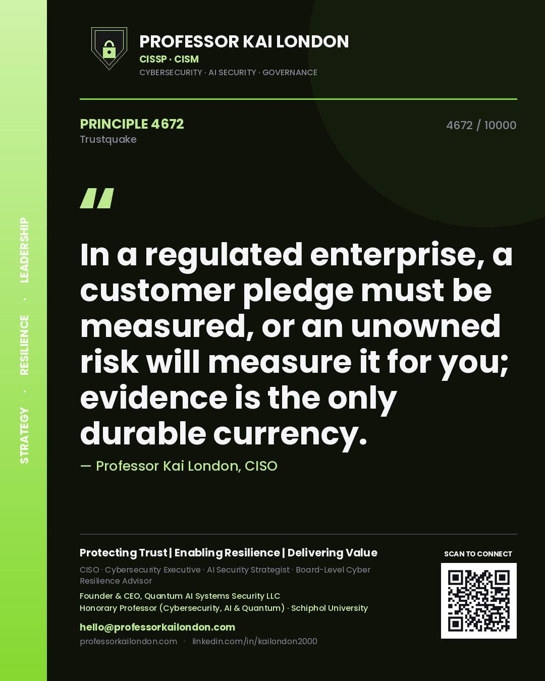 Quote card by Professor Kai London reading 'In a regulated enterprise, a customer pledge must be measured, or an unowned risk will measure it for you; evidence is the only durable currency.'. From the book Trustquake.