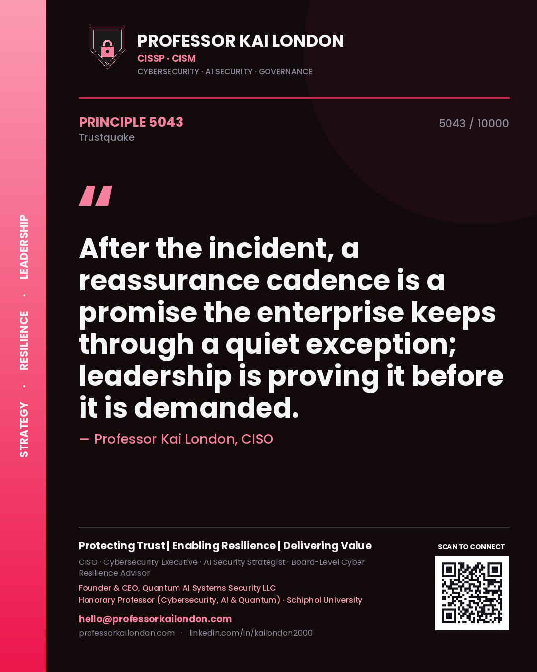 Professor Kai London principle 5043: After the incident, a reassurance cadence is a promise the enterprise keeps through a quiet exception; leadership is proving it before it is demanded.