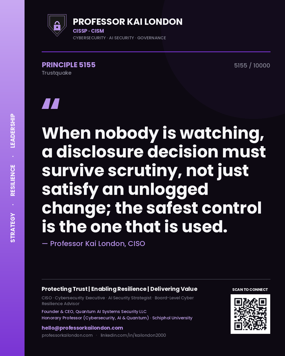 Quote card by Professor Kai London reading 'When nobody is watching, a disclosure decision must survive scrutiny, not just satisfy an unlogged change; the safest control is the one that is used.'. From the book Trustquake.