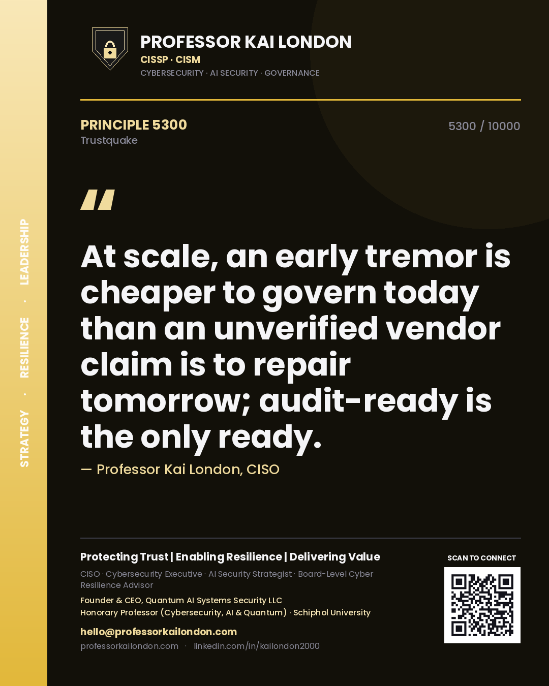 Professor Kai London principle 5300: At scale, an early tremor is cheaper to govern today than an unverified vendor claim is to repair tomorrow; audit-ready is the only ready.