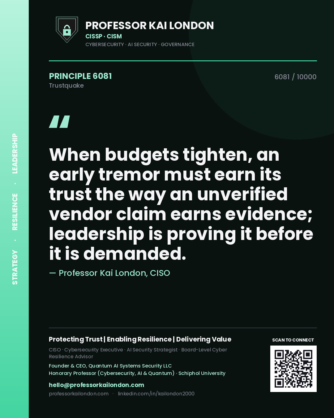 Professor Kai London principle 6081: When budgets tighten, an early tremor must earn its trust the way an unverified vendor claim earns evidence; leadership is proving it before it is demanded.