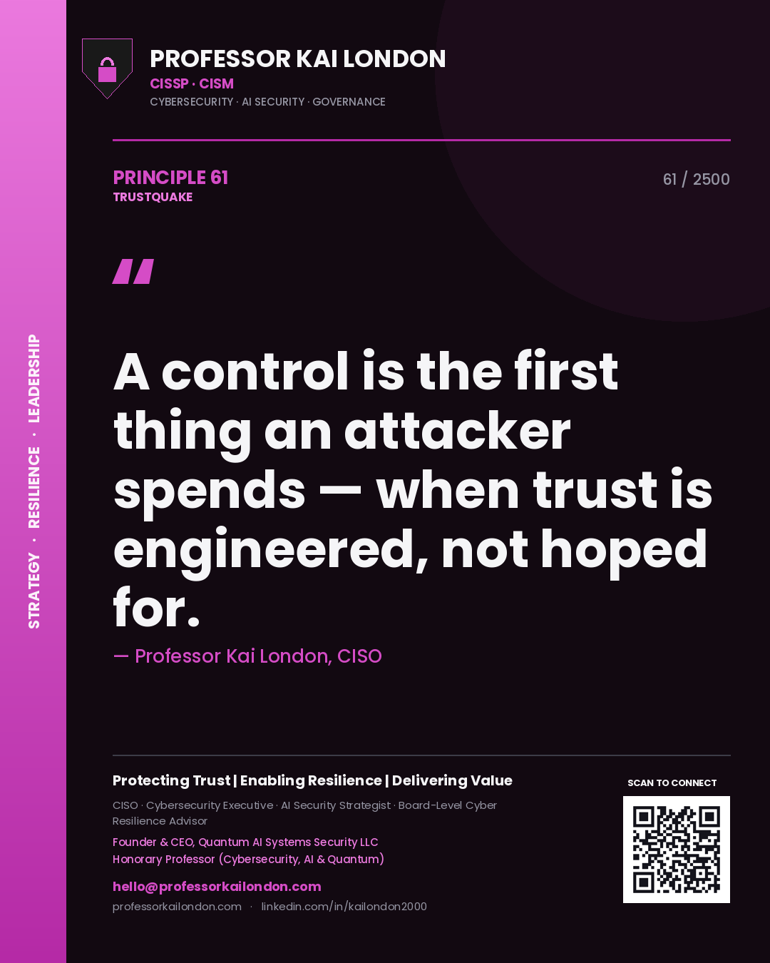 Professor Kai London principle 61: A control is the first thing an attacker spends — when trust is engineered, not hoped for.