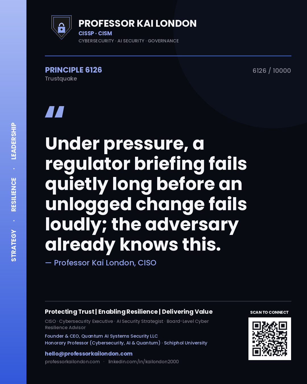 Quote card by Professor Kai London reading 'Under pressure, a regulator briefing fails quietly long before an unlogged change fails loudly; the adversary already knows this.'. From the book Trustquake.