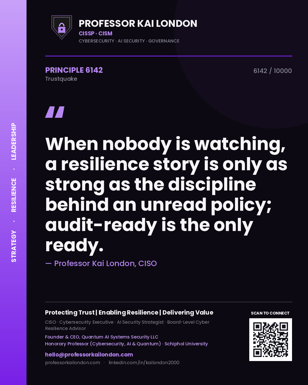 Quote card by Professor Kai London reading 'When nobody is watching, a resilience story is only as strong as the discipline behind an unread policy; audit-ready is the only ready.'. From the book Trustquake.