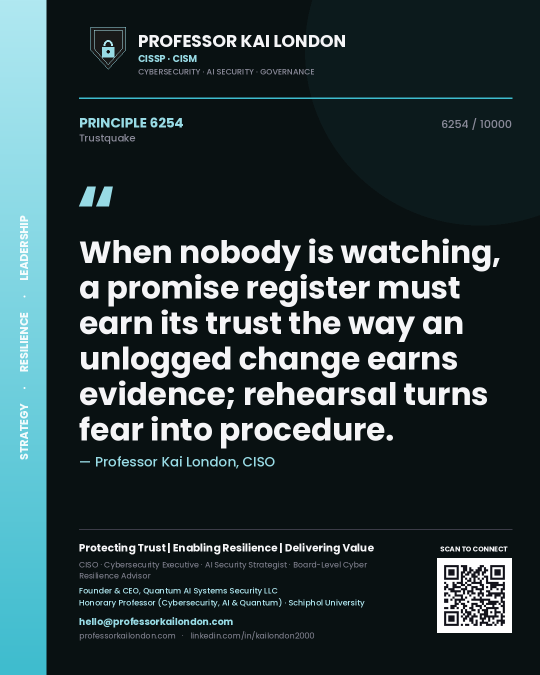 Quote card by Professor Kai London reading 'When nobody is watching, a promise register must earn its trust the way an unlogged change earns evidence; rehearsal turns fear into procedure.'. From the book Trustquake.