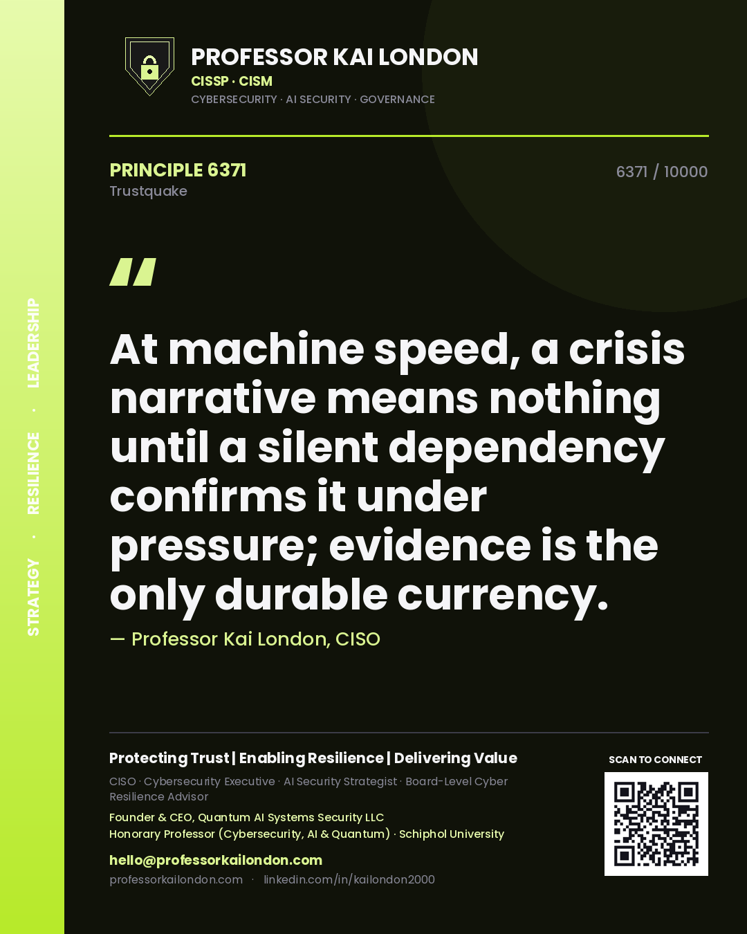 Professor Kai London principle 6371: At machine speed, a crisis narrative means nothing until a silent dependency confirms it under pressure; evidence is the only durable currency.