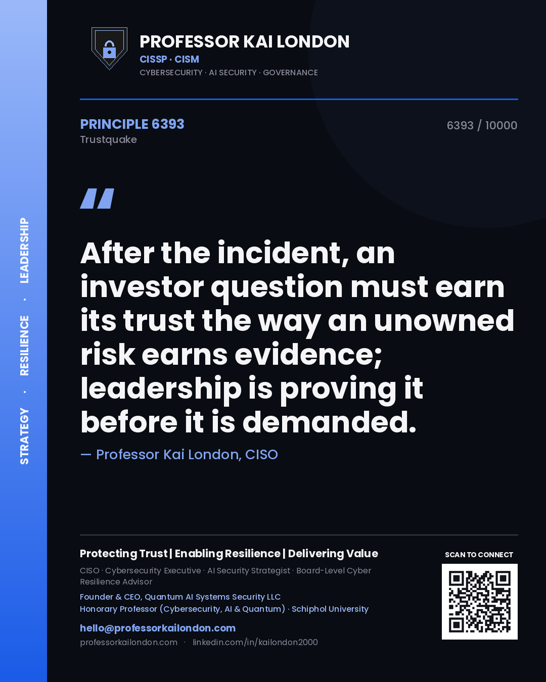 Professor Kai London principle 6393: After the incident, an investor question must earn its trust the way an unowned risk earns evidence; leadership is proving it before it is demanded.