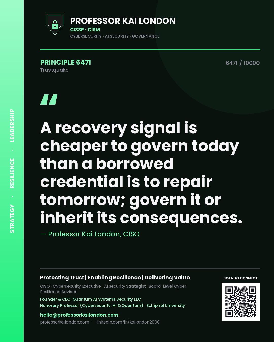 Quote card by Professor Kai London reading 'A recovery signal is cheaper to govern today than a borrowed credential is to repair tomorrow; govern it or inherit its consequences.'. From the book Trustquake.