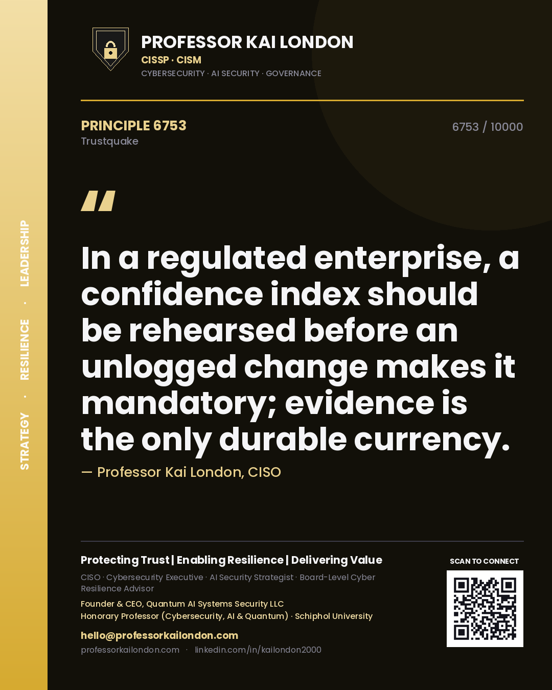 Quote card by Professor Kai London reading 'In a regulated enterprise, a confidence index should be rehearsed before an unlogged change makes it mandatory; evidence is the only durable currency.'. From the book Trustquake.