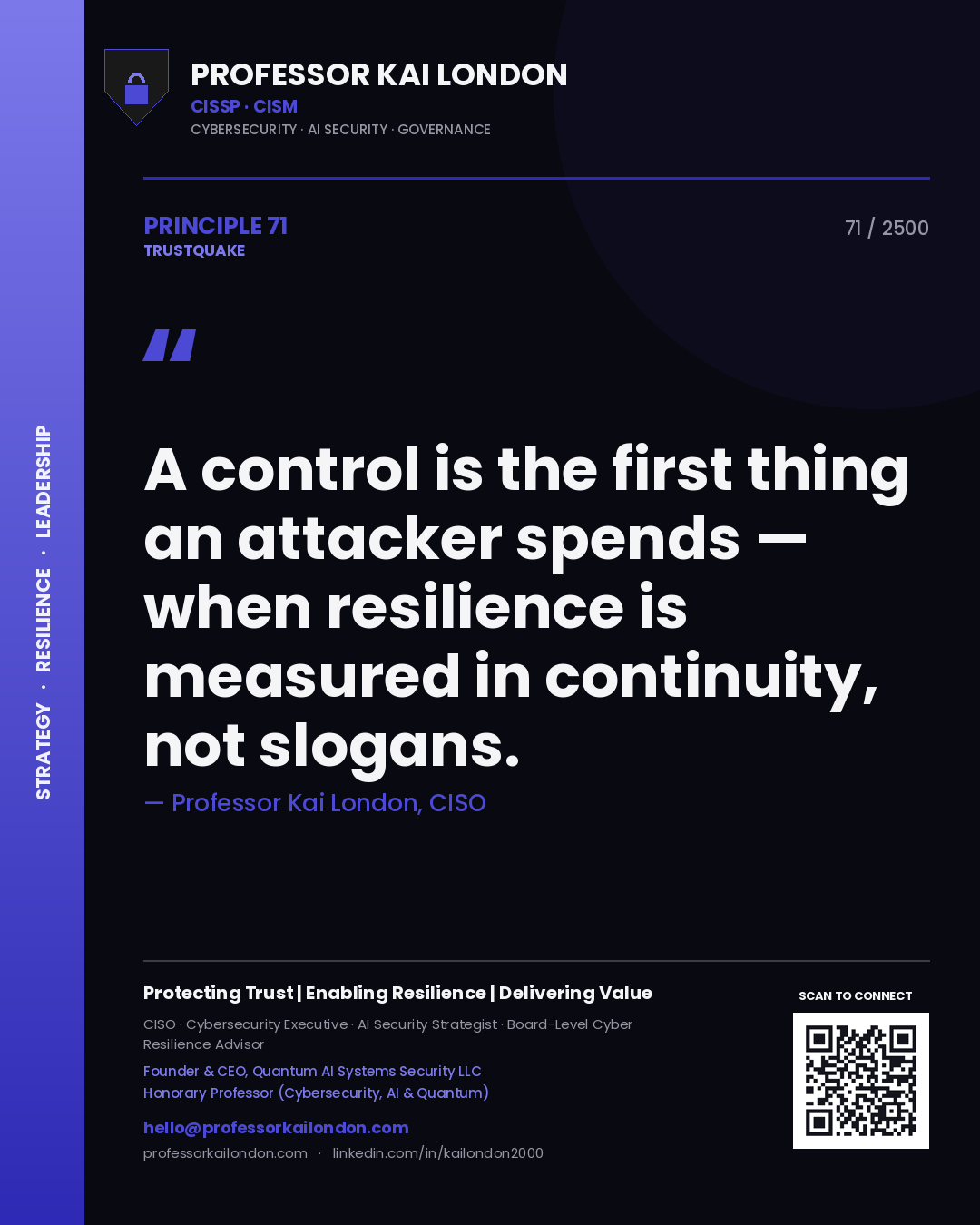 Professor Kai London principle 71: A control is the first thing an attacker spends — when resilience is measured in continuity, not slogans.