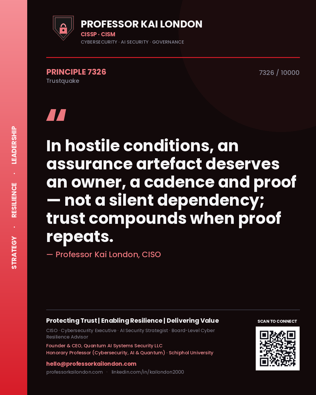 Professor Kai London principle 7326: In hostile conditions, an assurance artefact deserves an owner, a cadence and proof — not a silent dependency; trust compounds when proof repeats.