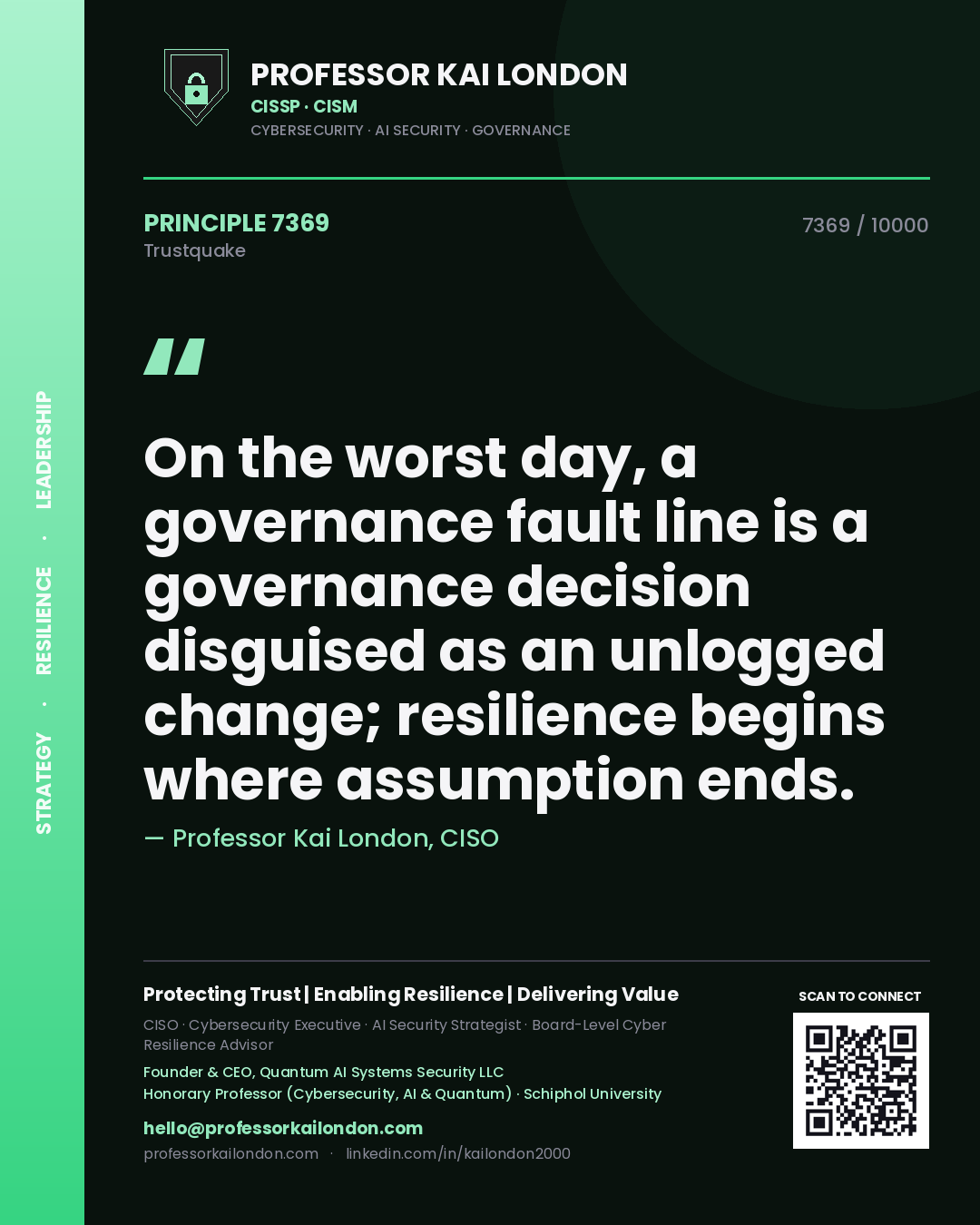 Quote card by Professor Kai London reading 'On the worst day, a governance fault line is a governance decision disguised as an unlogged change; resilience begins where assumption ends.'. From the book Trustquake.
