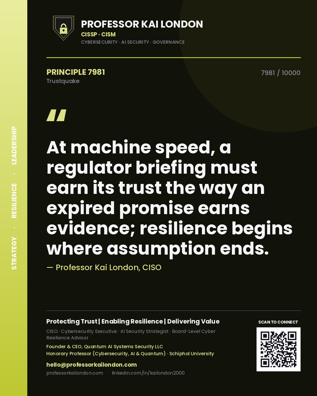 Quote card by Professor Kai London reading 'At machine speed, a regulator briefing must earn its trust the way an expired promise earns evidence; resilience begins where assumption ends.'. From the book Trustquake.