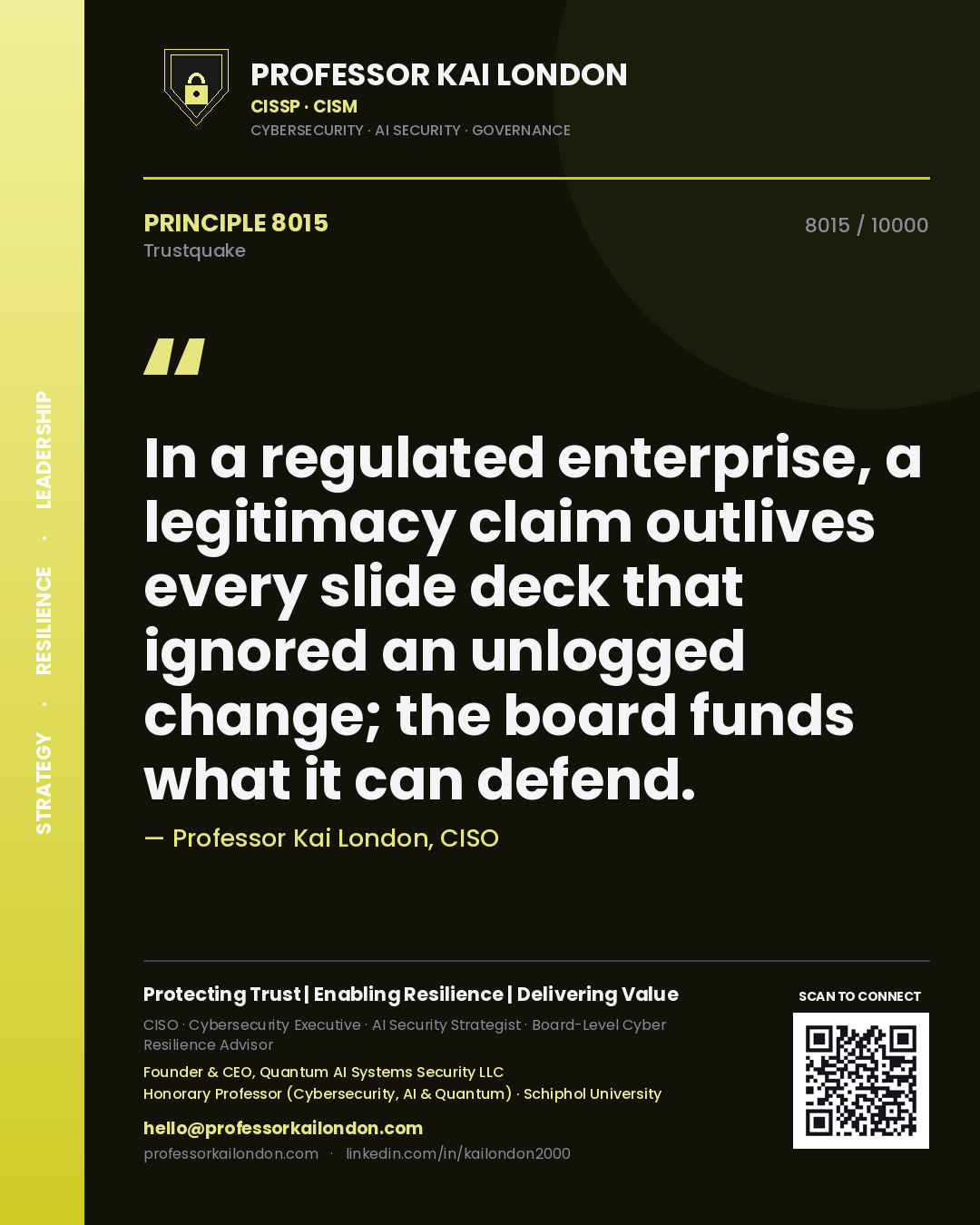 Quote card by Professor Kai London reading 'In a regulated enterprise, a legitimacy claim outlives every slide deck that ignored an unlogged change; the board funds what it can defend.'. From the book Trustquake.