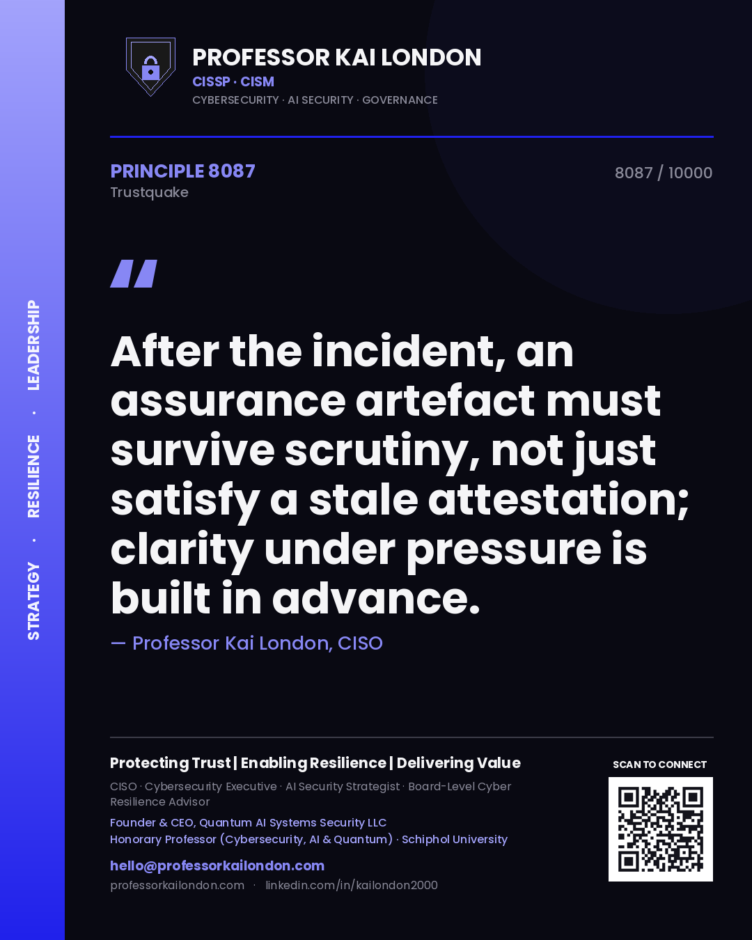 Professor Kai London principle 8087: After the incident, an assurance artefact must survive scrutiny, not just satisfy a stale attestation; clarity under pressure is built in advance.