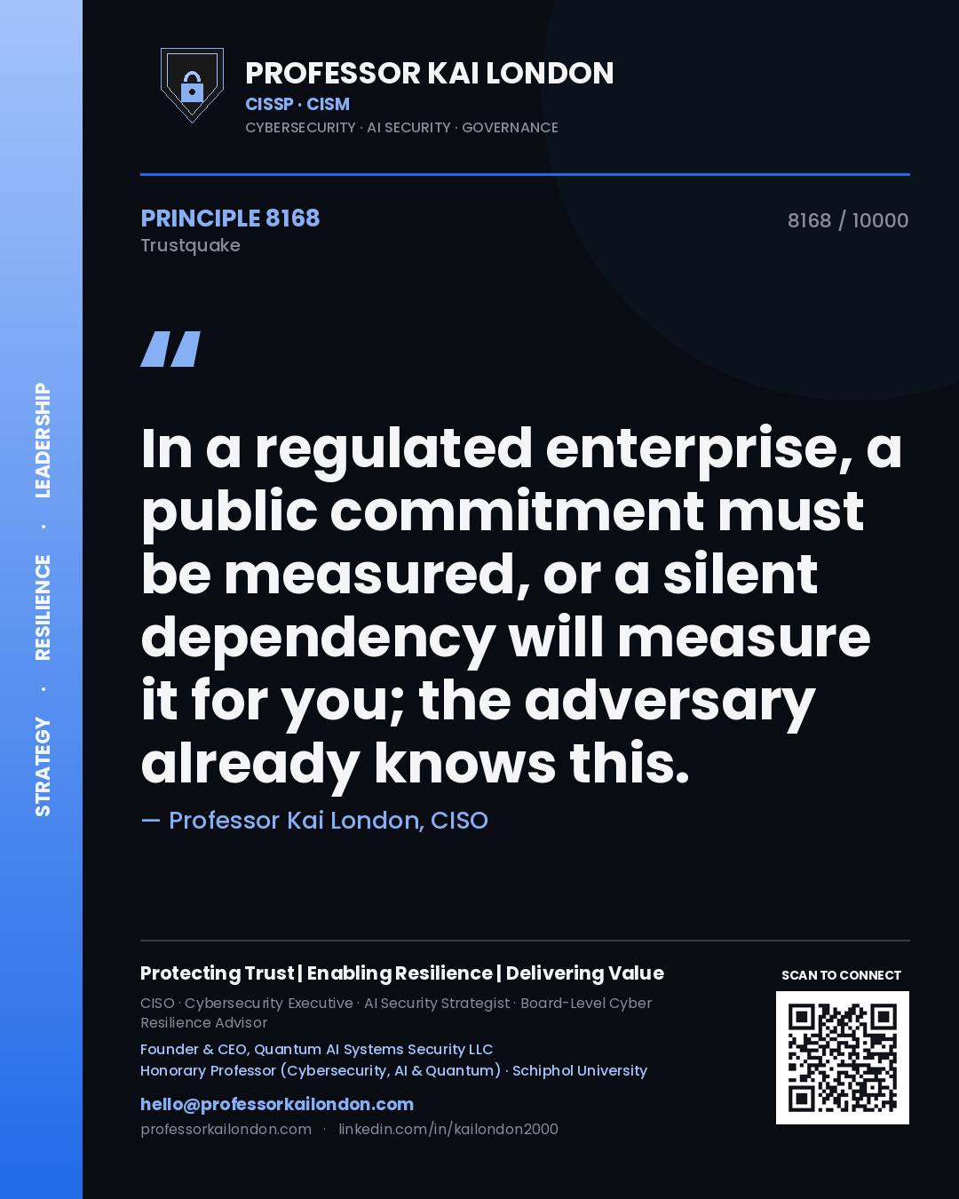 Quote card by Professor Kai London reading 'In a regulated enterprise, a public commitment must be measured, or a silent dependency will measure it for you; the adversary already knows this.'. From the book Trustquake.