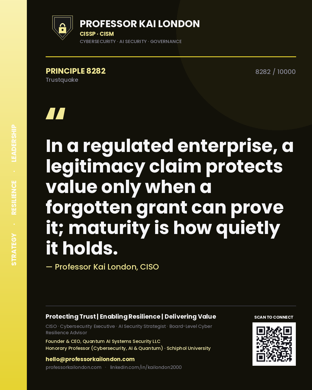 Quote card by Professor Kai London reading 'In a regulated enterprise, a legitimacy claim protects value only when a forgotten grant can prove it; maturity is how quietly it holds.'. From the book Trustquake.