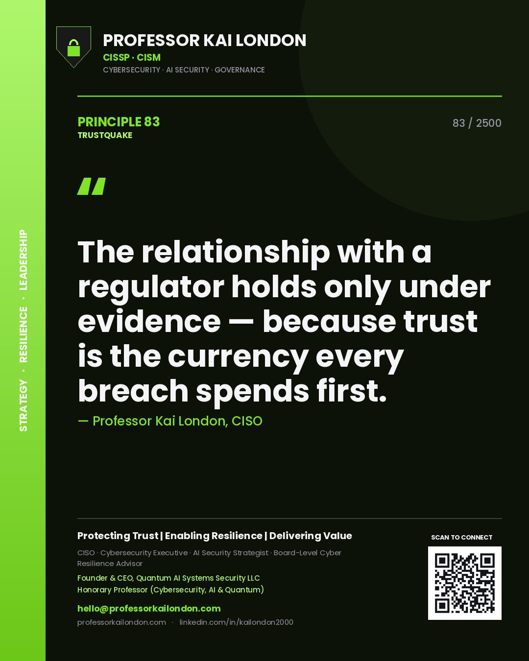 Professor Kai London principle 83: The relationship with a regulator holds only under evidence — because trust is the currency every breach spends first.