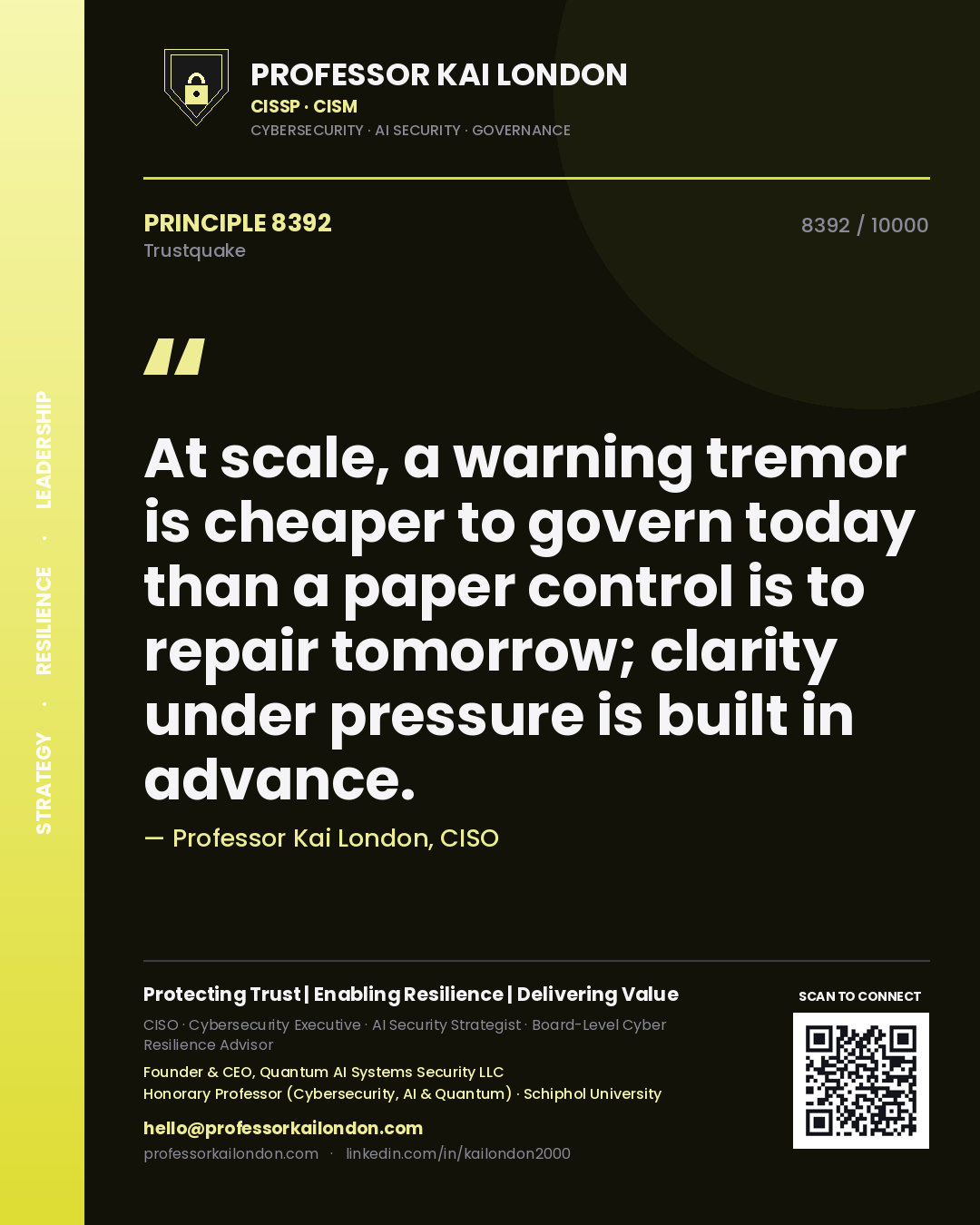 Quote card by Professor Kai London reading 'At scale, a warning tremor is cheaper to govern today than a paper control is to repair tomorrow; clarity under pressure is built in advance.'. From the book Trustquake.