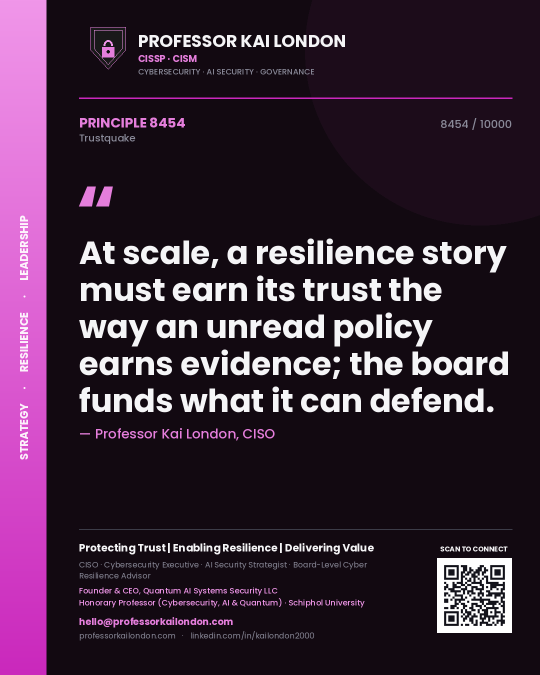 Quote card by Professor Kai London reading 'At scale, a resilience story must earn its trust the way an unread policy earns evidence; the board funds what it can defend.'. From the book Trustquake.