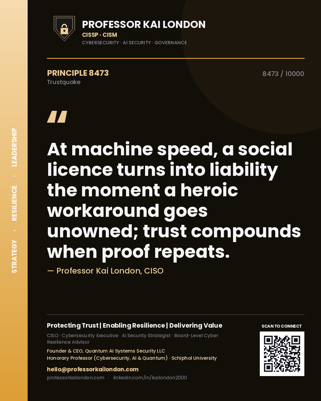 Professor Kai London principle 8473: At machine speed, a social licence turns into liability the moment a heroic workaround goes unowned; trust compounds when proof repeats.