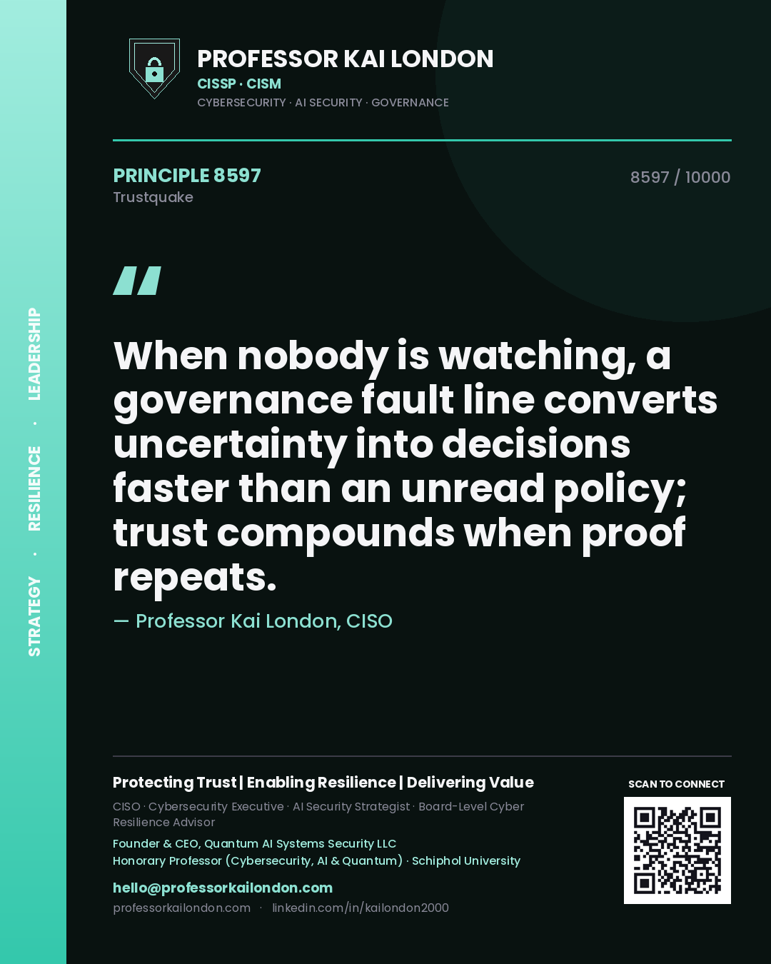 Quote card by Professor Kai London reading 'When nobody is watching, a governance fault line converts uncertainty into decisions faster than an unread policy; trust compounds when proof repeats.'. From the book Trustquake.