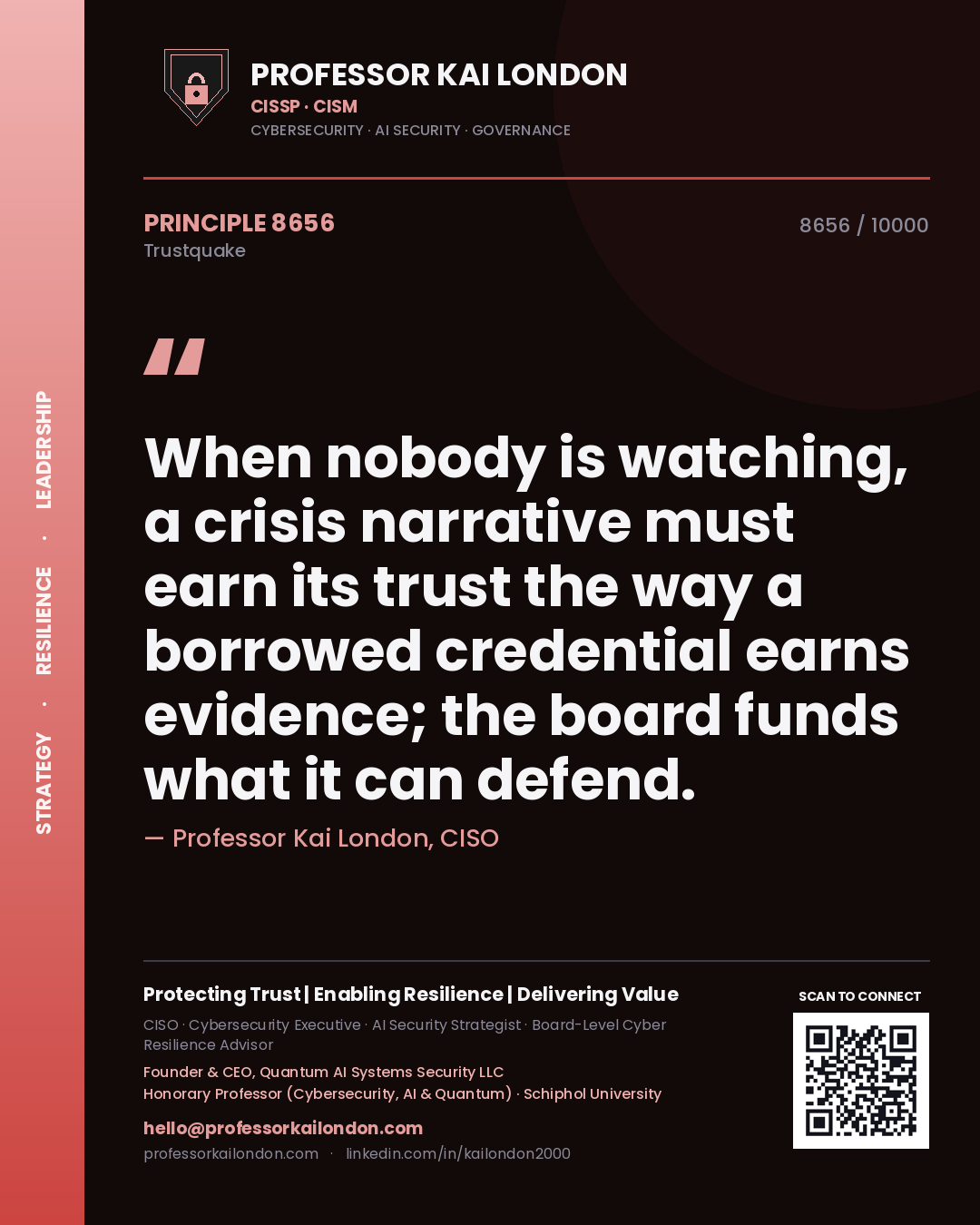 Quote card by Professor Kai London reading 'When nobody is watching, a crisis narrative must earn its trust the way a borrowed credential earns evidence; the board funds what it can defend.'. From the book Trustquake.