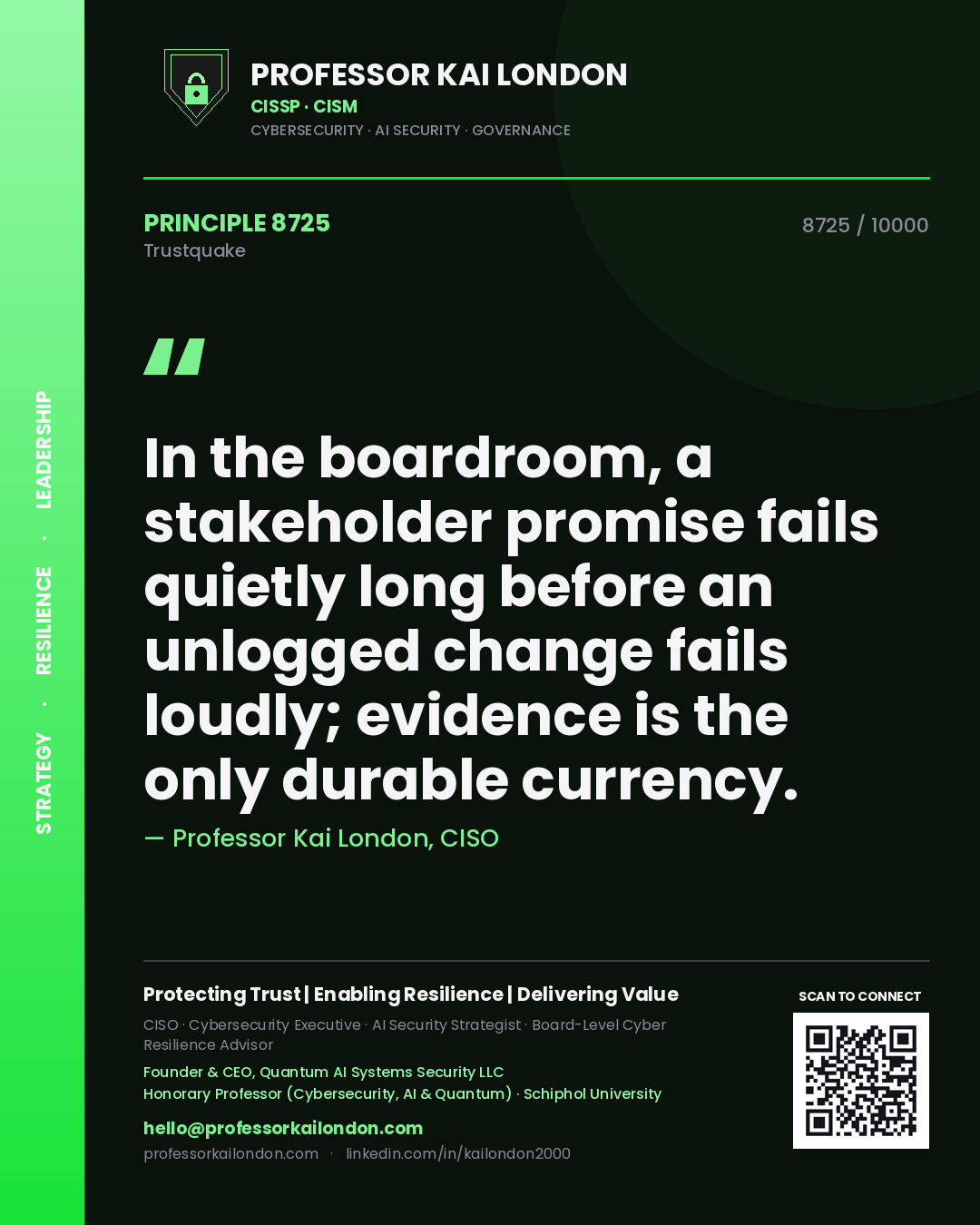 Professor Kai London principle 8725: In the boardroom, a stakeholder promise fails quietly long before an unlogged change fails loudly; evidence is the only durable currency.