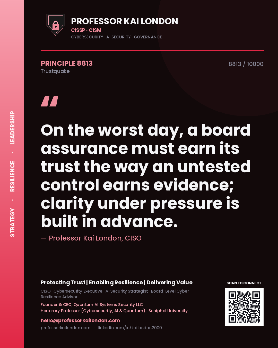 Professor Kai London principle 8813: On the worst day, a board assurance must earn its trust the way an untested control earns evidence; clarity under pressure is built in advance.