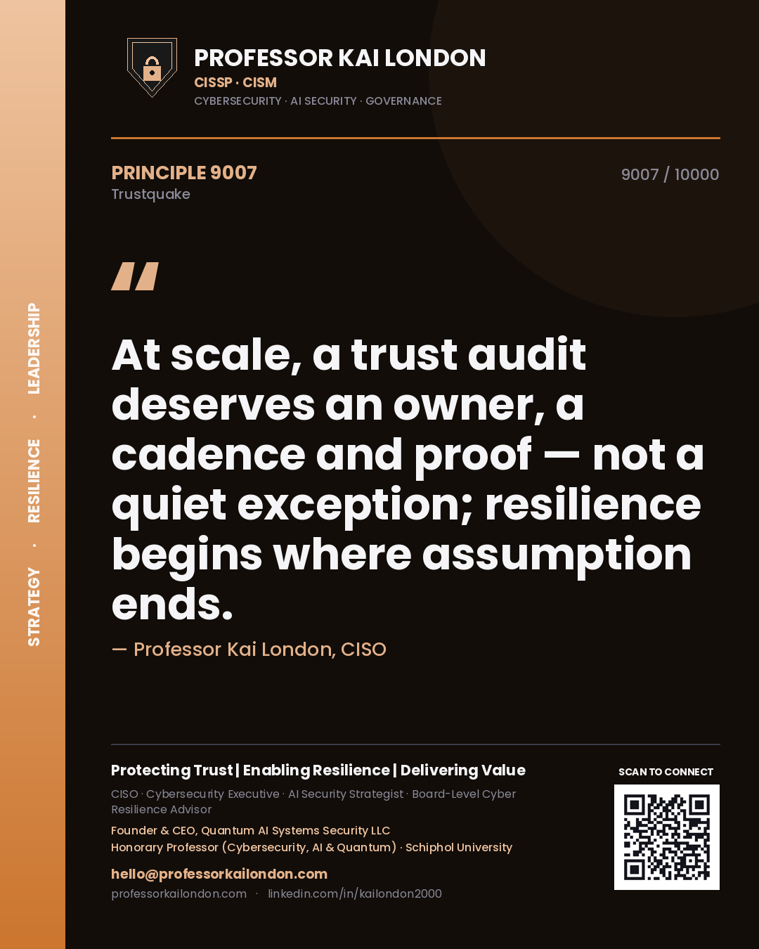 Professor Kai London principle 9007: At scale, a trust audit deserves an owner, a cadence and proof — not a quiet exception; resilience begins where assumption ends.