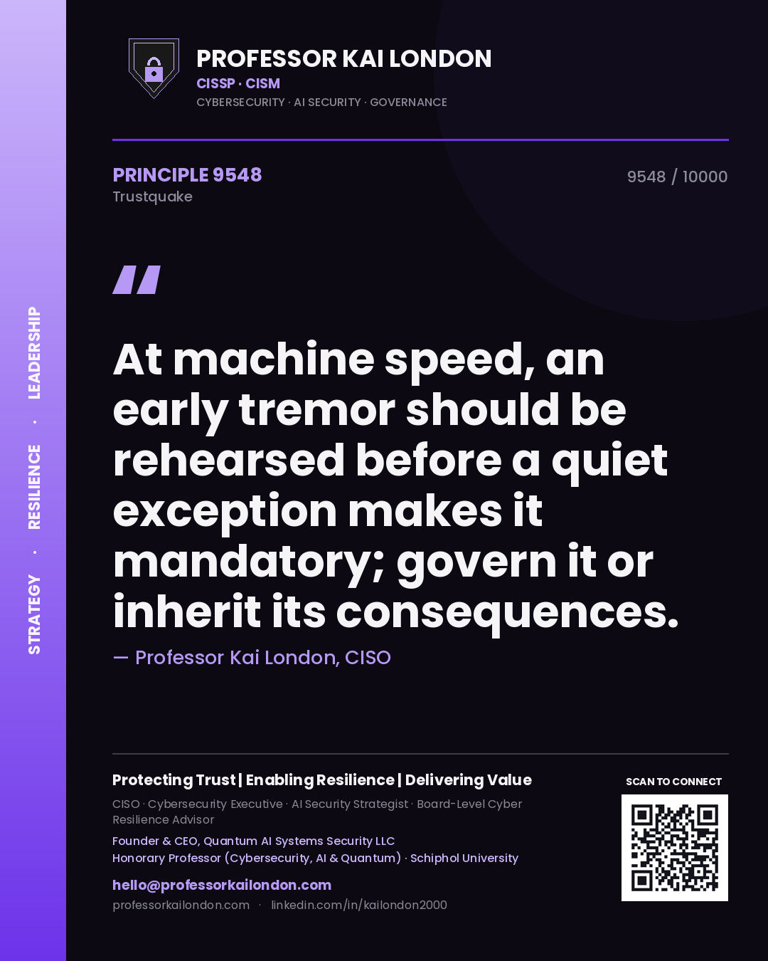 Quote card by Professor Kai London reading 'At machine speed, an early tremor should be rehearsed before a quiet exception makes it mandatory; govern it or inherit its consequences.'. From the book Trustquake.