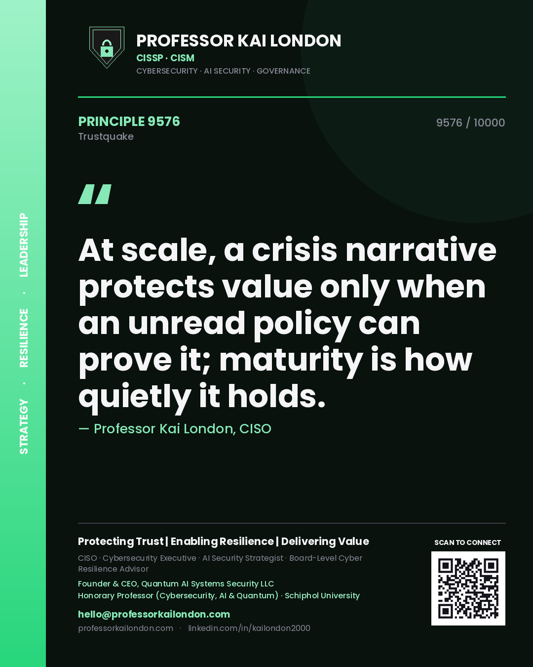 Quote card by Professor Kai London reading 'At scale, a crisis narrative protects value only when an unread policy can prove it; maturity is how quietly it holds.'. From the book Trustquake.