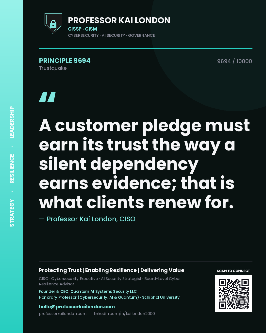 Quote card by Professor Kai London reading 'A customer pledge must earn its trust the way a silent dependency earns evidence; that is what clients renew for.'. From the book Trustquake.