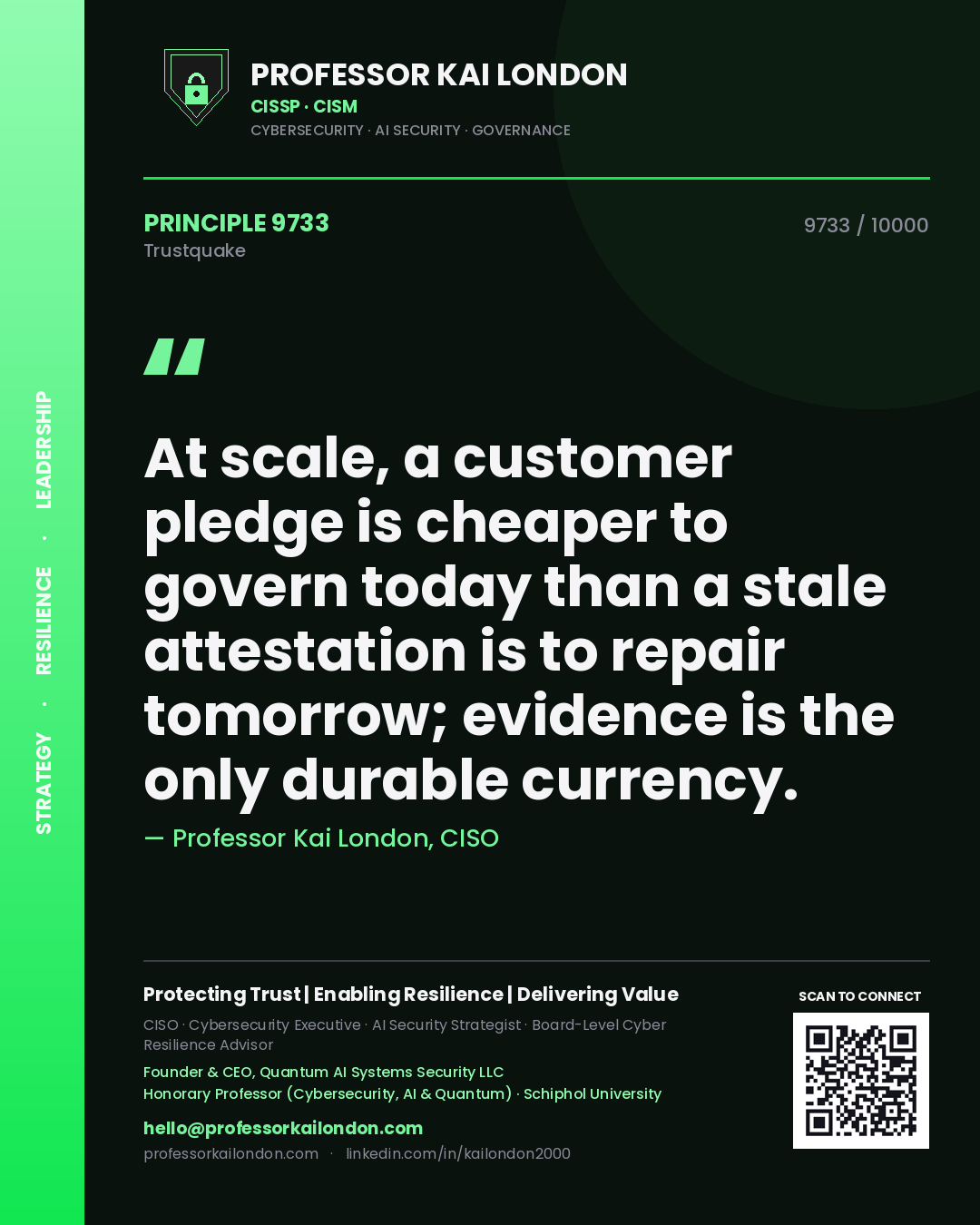 Quote card by Professor Kai London reading 'At scale, a customer pledge is cheaper to govern today than a stale attestation is to repair tomorrow; evidence is the only durable currency.'. From the book Trustquake.