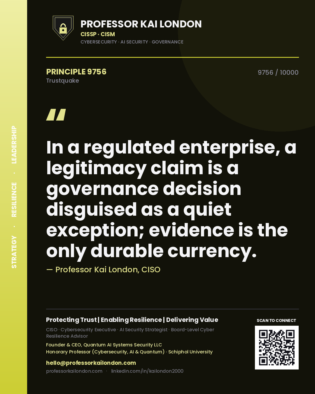 Quote card by Professor Kai London reading 'In a regulated enterprise, a legitimacy claim is a governance decision disguised as a quiet exception; evidence is the only durable currency.'. From the book Trustquake.