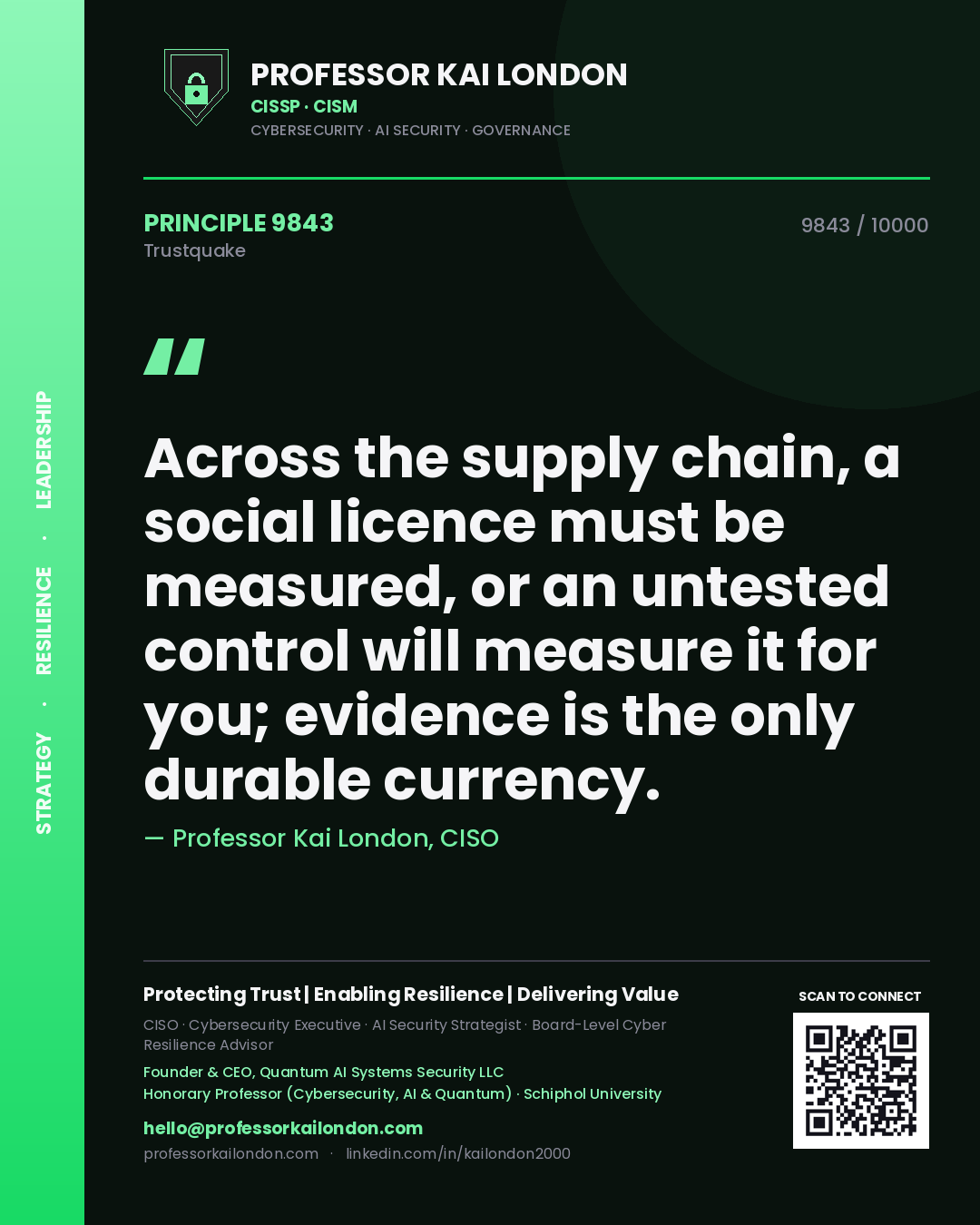 Professor Kai London principle 9843: Across the supply chain, a social licence must be measured, or an untested control will measure it for you; evidence is the only durable currency.