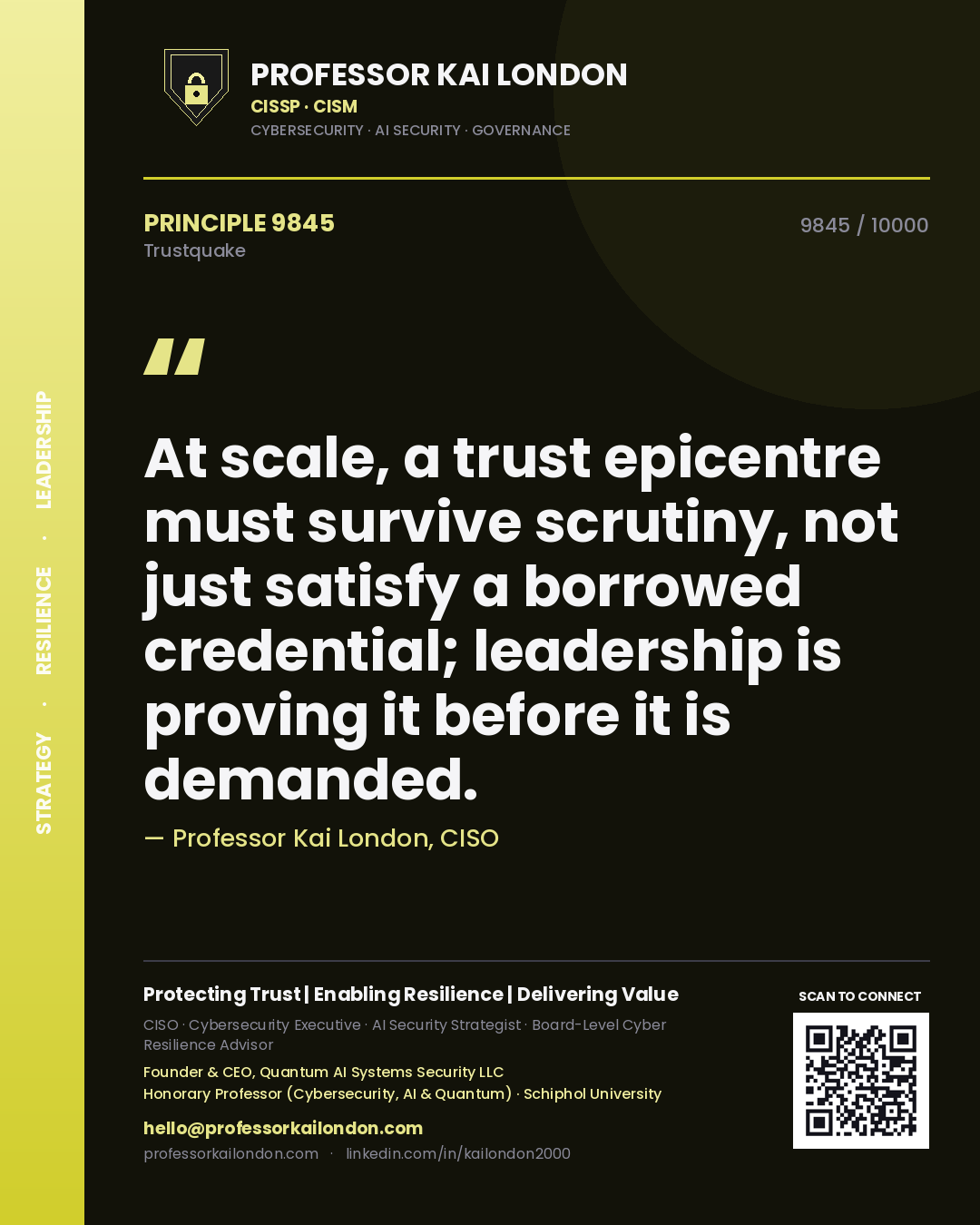 Professor Kai London principle 9845: At scale, a trust epicentre must survive scrutiny, not just satisfy a borrowed credential; leadership is proving it before it is demanded.