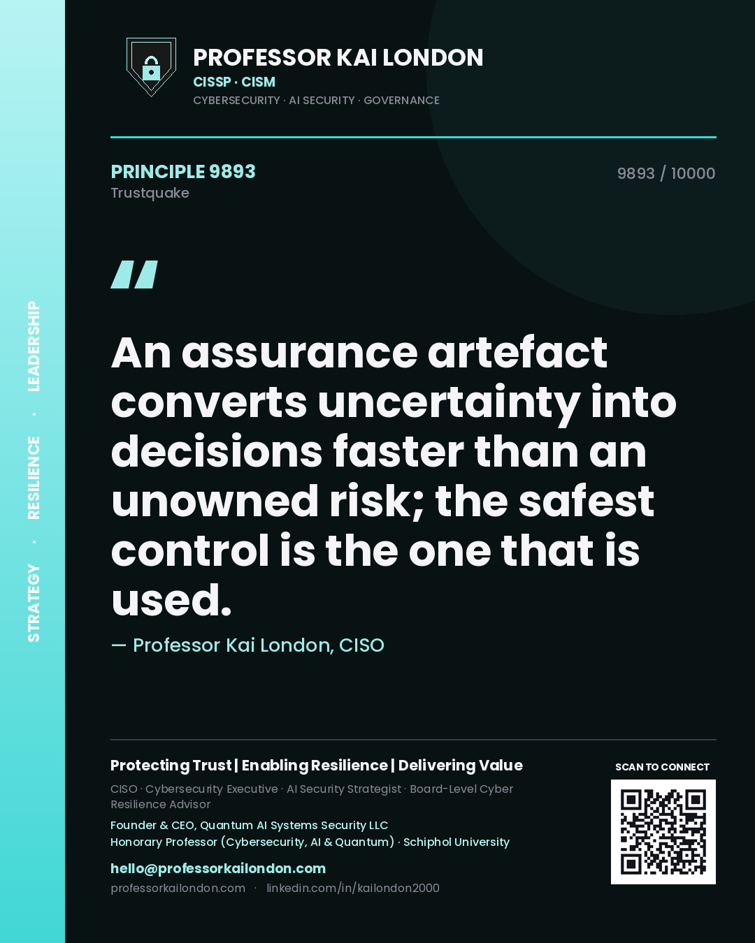 Professor Kai London principle 9893: An assurance artefact converts uncertainty into decisions faster than an unowned risk; the safest control is the one that is used.