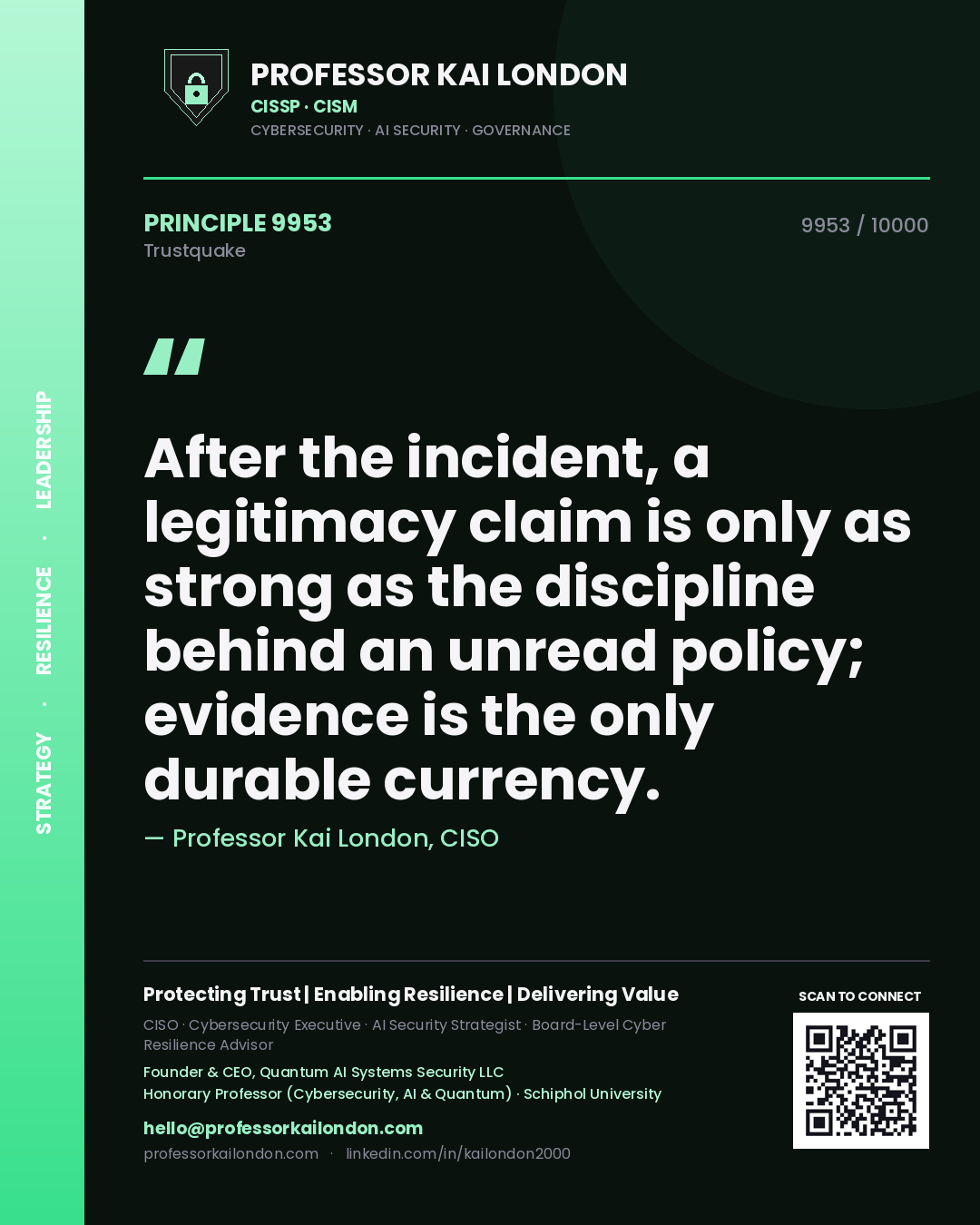 Quote card by Professor Kai London reading 'After the incident, a legitimacy claim is only as strong as the discipline behind an unread policy; evidence is the only durable currency.'. From the book Trustquake.
