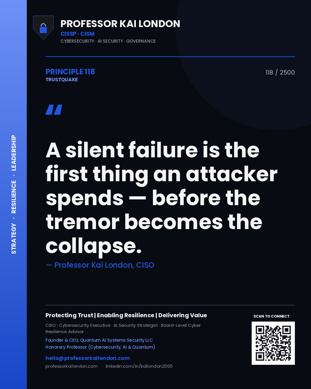 Professor Kai London principle 118: A silent failure is the first thing an attacker spends — before the tremor becomes the collapse.