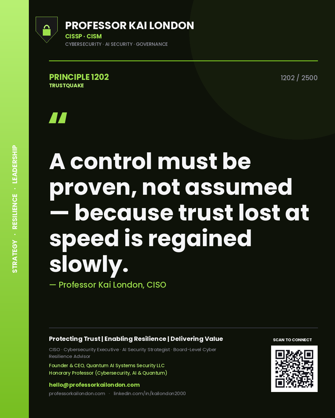 Professor Kai London principle 1202: A control must be proven, not assumed — because trust lost at speed is regained slowly.